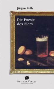 Jürgen Roth - Ppesie des Bieres